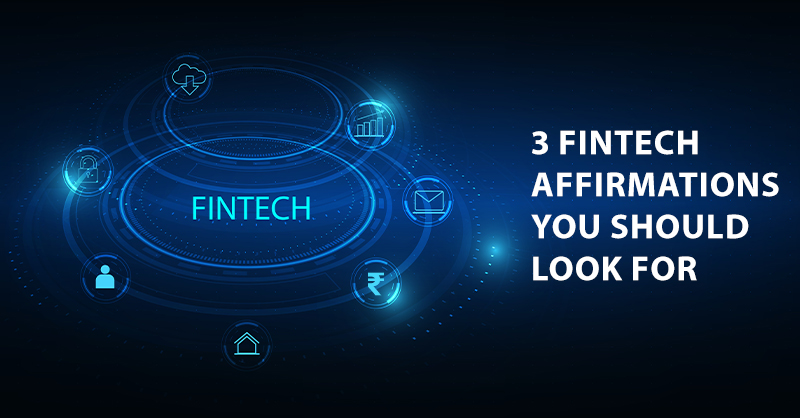 3 FINTECH AFFIRMATIONS YOU SHOULD LOOK FOR