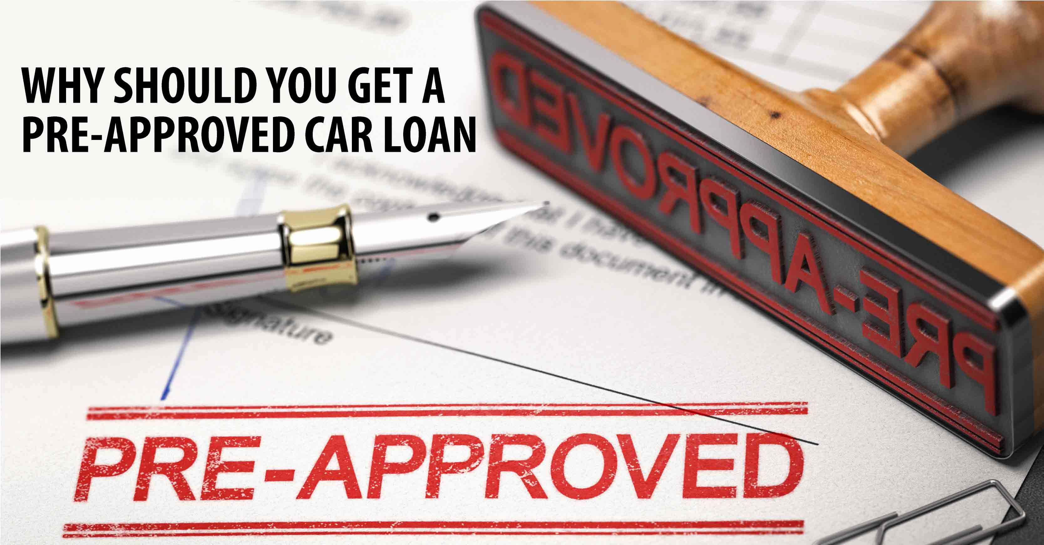 WHY SHOULD YOU GET A PRE-APPROVED CAR LOAN?