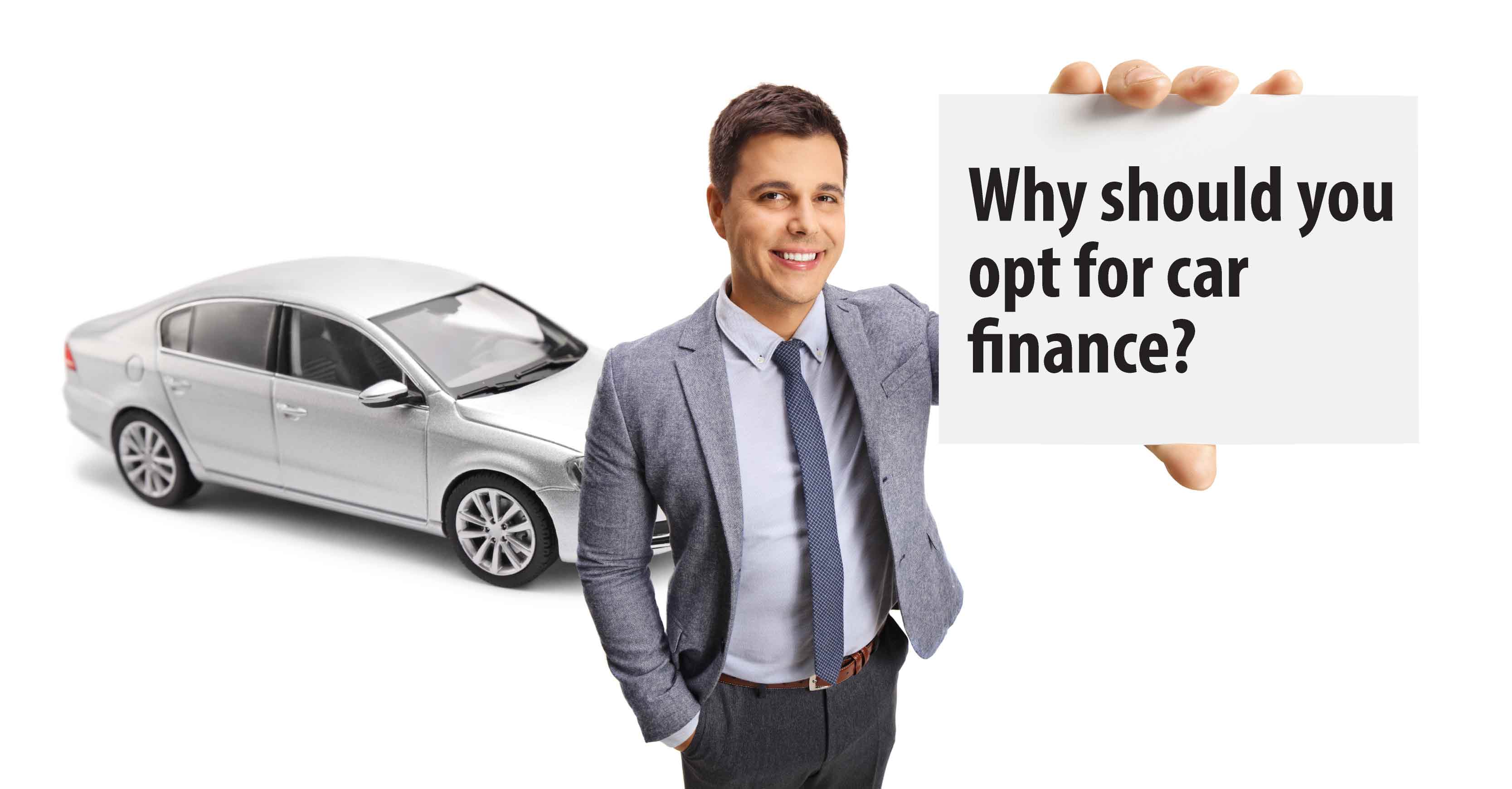 Why should you opt for car finance?