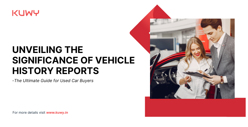 Unveiling the Significance of Vehicle History Reports: The Ultimate Guide for Used Car Buyers